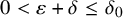 0 less than epsilon plus delta less than or equals delta 0