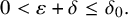 0 less than epsilon plus delta less than or equals delta 0 period