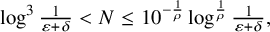 log cubed StartFraction 1 Over epsilon plus delta EndFraction less than upper N less than or equals 10 Superscript minus StartFraction 1 Over rho EndFraction Baseline log Superscript StartFraction 1 Over rho EndFraction Baseline StartFraction 1 Over epsilon plus delta EndFraction comma