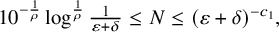 10 Superscript minus StartFraction 1 Over rho EndFraction Baseline log Superscript StartFraction 1 Over rho EndFraction Baseline StartFraction 1 Over epsilon plus delta EndFraction less than or equals upper N less than or equals left parenthesis epsilon plus delta right parenthesis Superscript minus c 1 Baseline comma