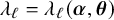 lamda Subscript script l Baseline equals lamda Subscript script l Baseline left parenthesis bold italic alpha comma bold italic theta right parenthesis