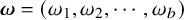 bold italic omega equals left parenthesis omega 1 comma omega 2 comma midline horizontal ellipsis comma omega Subscript b Baseline right parenthesis