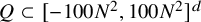 upper Q subset of left bracket minus 100 upper N squared comma 100 upper N squared right bracket Superscript d