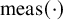 meas left parenthesis dot right parenthesis