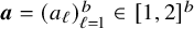 bold italic a equals left parenthesis a Subscript script l Baseline right parenthesis Subscript script l equals 1 Superscript b Baseline element of left bracket 1 comma 2 right bracket Superscript b