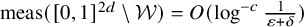 meas left parenthesis left bracket 0 comma 1 right bracket Superscript 2 d Baseline minus script upper W right parenthesis equals upper O left parenthesis log Superscript negative c Baseline StartFraction 1 Over epsilon plus delta EndFraction right parenthesis