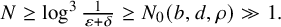 upper N greater than or equals log cubed StartFraction 1 Over epsilon plus delta EndFraction greater than or equals upper N 0 left parenthesis b comma d comma rho right parenthesis much greater than 1 period