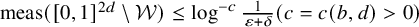 meas left parenthesis left bracket 0 comma 1 right bracket Superscript 2 d Baseline minus script upper W right parenthesis less than or equals log Superscript negative c Baseline StartFraction 1 Over epsilon plus delta EndFraction left parenthesis c equals c left parenthesis b comma d right parenthesis greater than 0 right parenthesis