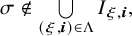 sigma not an element of union Underscript left parenthesis xi comma bold italic i right parenthesis element of normal upper Lamda Endscripts upper I Subscript xi comma bold italic i Baseline comma