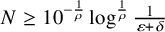 upper N greater than or equals 10 Superscript minus StartFraction 1 Over rho EndFraction Baseline log Superscript StartFraction 1 Over rho EndFraction Baseline StartFraction 1 Over epsilon plus delta EndFraction