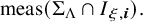 meas left parenthesis normal upper Sigma Subscript normal upper Lamda Baseline intersection upper I Subscript xi comma bold italic i Baseline right parenthesis period