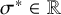 sigma Superscript asterisk Baseline element of double struck upper R