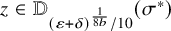 z element of double struck upper D Subscript left parenthesis epsilon plus delta right parenthesis Sub Superscript StartFraction 1 Over 8 b EndFraction Subscript divided by 10 Baseline left parenthesis sigma Superscript asterisk Baseline right parenthesis