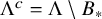 normal upper Lamda Superscript c Baseline equals normal upper Lamda minus upper B Subscript asterisk