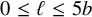 0 less than or equals script l less than or equals 5 b