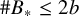 number sign upper B Subscript asterisk Baseline less than or equals 2 b