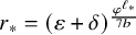 r Subscript asterisk Baseline equals left parenthesis epsilon plus delta right parenthesis Superscript StartFraction phi Super Superscript script l Super Super Subscript asterisk Super Superscript Superscript Over 7 b EndFraction