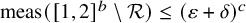 meas left parenthesis left bracket 1 comma 2 right bracket Superscript b Baseline minus script upper R right parenthesis less than or equals left parenthesis epsilon plus delta right parenthesis Superscript c