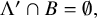 normal upper Lamda prime intersection upper B equals normal empty set comma