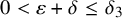 0 less than epsilon plus delta less than or equals delta 3