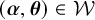 left parenthesis bold italic alpha comma bold italic theta right parenthesis element of script upper W