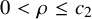 0 less than rho less than or equals c 2