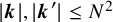 StartAbsoluteValue bold italic k EndAbsoluteValue comma StartAbsoluteValue bold italic k Superscript prime Baseline EndAbsoluteValue less than or equals upper N squared