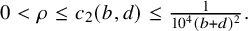 0 less than rho less than or equals c 2 left parenthesis b comma d right parenthesis less than or equals StartFraction 1 Over 10 Superscript 4 Baseline left parenthesis b plus d right parenthesis squared EndFraction period