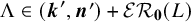 normal upper Lamda element of left parenthesis bold italic k prime comma bold italic n Superscript prime Baseline right parenthesis plus script upper E upper R bold 0 left parenthesis upper L right parenthesis