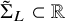 normal upper Sigma overtilde Subscript upper L Baseline subset of double struck upper R