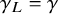 gamma Subscript upper L Baseline equals gamma