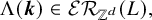 normal upper Lamda left parenthesis bold italic k right parenthesis element of script upper E upper R Subscript double struck upper Z Sub Superscript d Subscript Baseline left parenthesis upper L right parenthesis comma