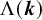 normal upper Lamda left parenthesis bold italic k right parenthesis