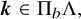 bold italic k element of normal upper Pi Subscript b Baseline normal upper Lamda comma