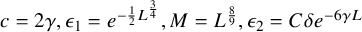 c equals 2 gamma comma epsilon 1 equals e Superscript minus one half upper L Super Superscript three fourths Superscript Baseline comma upper M equals upper L Superscript eight ninths Baseline comma epsilon 2 equals upper C delta e Superscript minus 6 gamma upper L
