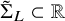 normal upper Sigma overtilde Subscript upper L Baseline subset of double struck upper R