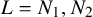 upper L equals upper N 1 comma upper N 2