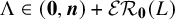 normal upper Lamda element of left parenthesis bold 0 comma bold italic n right parenthesis plus script upper E upper R bold 0 left parenthesis upper L right parenthesis