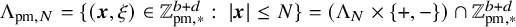 normal upper Lamda Subscript pm comma upper N Baseline equals StartSet left parenthesis bold italic x comma xi right parenthesis element of double struck upper Z Subscript pm comma asterisk Superscript b plus d Baseline colon StartAbsoluteValue bold italic x EndAbsoluteValue less than or equals upper N EndSet equals left parenthesis normal upper Lamda Subscript upper N Baseline times StartSet plus comma minus EndSet right parenthesis intersection double struck upper Z Subscript pm comma asterisk Superscript b plus d