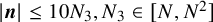 StartAbsoluteValue bold italic n EndAbsoluteValue less than or equals 10 upper N 3 comma upper N 3 element of left bracket upper N comma upper N squared right bracket