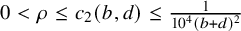 0 less than rho less than or equals c 2 left parenthesis b comma d right parenthesis less than or equals StartFraction 1 Over 10 Superscript 4 Baseline left parenthesis b plus d right parenthesis squared EndFraction