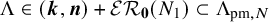 normal upper Lamda element of left parenthesis bold italic k comma bold italic n right parenthesis plus script upper E upper R bold 0 left parenthesis upper N 1 right parenthesis subset of normal upper Lamda Subscript pm comma upper N