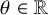 theta element of double struck upper R