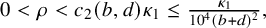 0 less than rho less than c 2 left parenthesis b comma d right parenthesis kappa 1 less than or equals StartFraction kappa 1 Over 10 Superscript 4 Baseline left parenthesis b plus d right parenthesis squared EndFraction comma