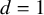d equals 1