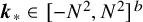 bold italic k Subscript asterisk Baseline element of left bracket minus upper N squared comma upper N squared right bracket Superscript b
