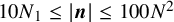 10 upper N 1 less than or equals StartAbsoluteValue bold italic n EndAbsoluteValue less than or equals 100 upper N squared