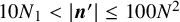 10 upper N 1 less than StartAbsoluteValue bold italic n Superscript prime Baseline EndAbsoluteValue less than or equals 100 upper N squared