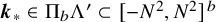 bold italic k Subscript asterisk Baseline element of normal upper Pi Subscript b Baseline normal upper Lamda Superscript prime Baseline subset of left bracket minus upper N squared comma upper N squared right bracket Superscript b