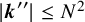 StartAbsoluteValue bold italic k Superscript double prime Baseline EndAbsoluteValue less than or equals upper N squared